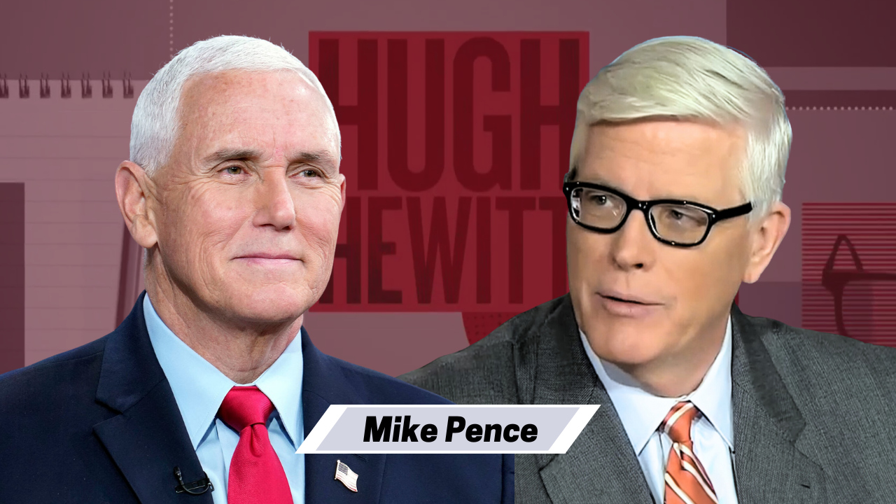 Former Vice President Mike Pence joined Hugh to talk about his new book “What Conservatives Believe” - The Hugh Hewitt Show