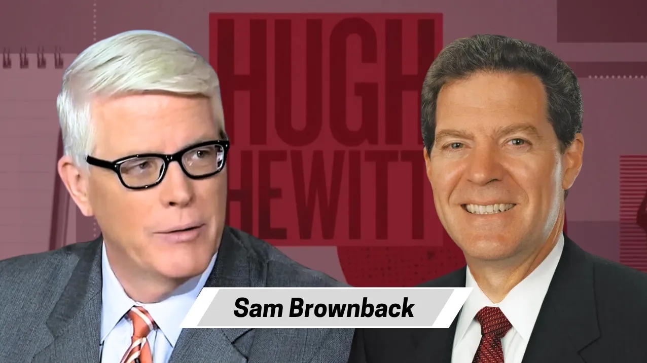 Sam Brownback joined Hugh to talk about his new book “China’s War on Faith” - The Hugh Hewitt Show